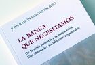 <strong>'La banca que necesitamos'</strong>, de Joan Ramon Sanchis Palacio