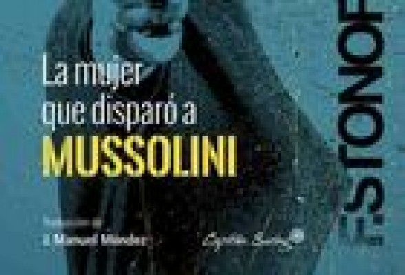 (Crítica de libros) La mujer que mató a Mussolini: Un libro-bala providencial