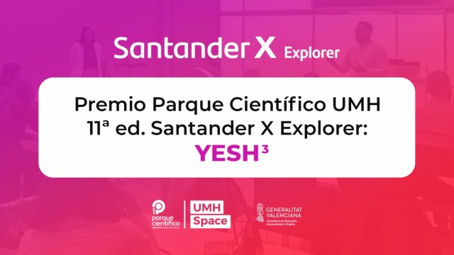 El proyecto Yesh³ recibe un premio del Parque Científico de la UMH con el programa Santander X Explorer