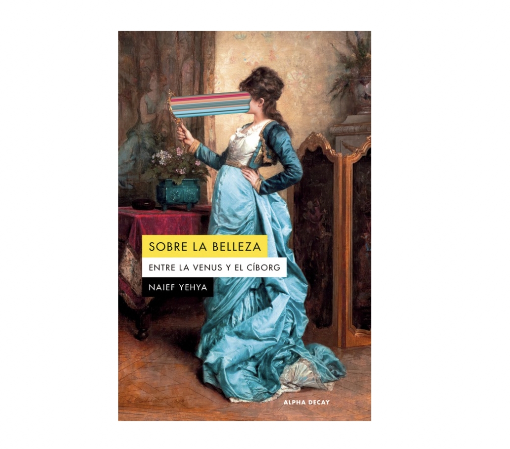 Sobre la belleza. Entre la Venus y el cíborg - Alpha Decay - Sobre la belleza. Entre la Venus y el cíborg - Alpha Decay