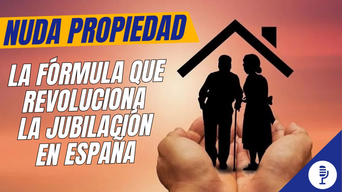 Nuda propiedad: la fórmula que revoluciona la jubilación en España