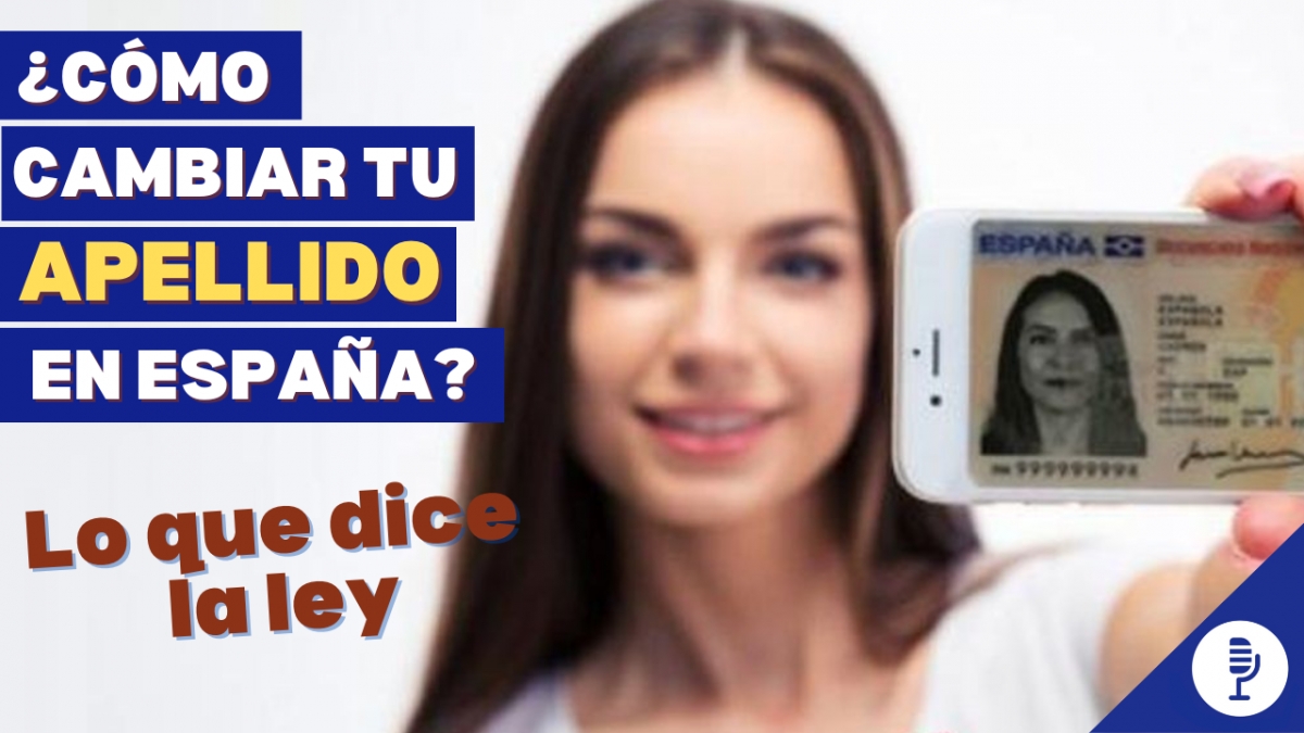 ¿Cómo cambiar tu apellido en España? Lo que dice la ley