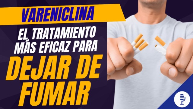 Vareniclina: el tratamiento más eficaz para dejar de fumar