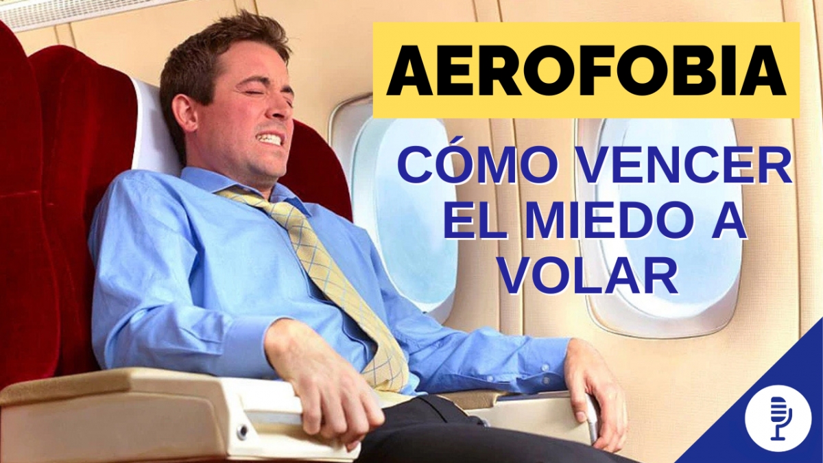 Aerofobia: cómo vencer el miedo a volar 