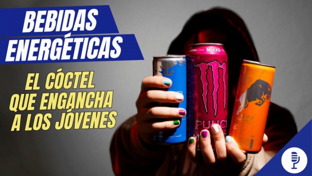 Bebidas energéticas: el cóctel que engancha a los jóvenes