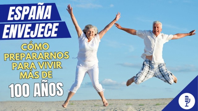 España envejece: cómo prepararnos para vivir más de 100 años