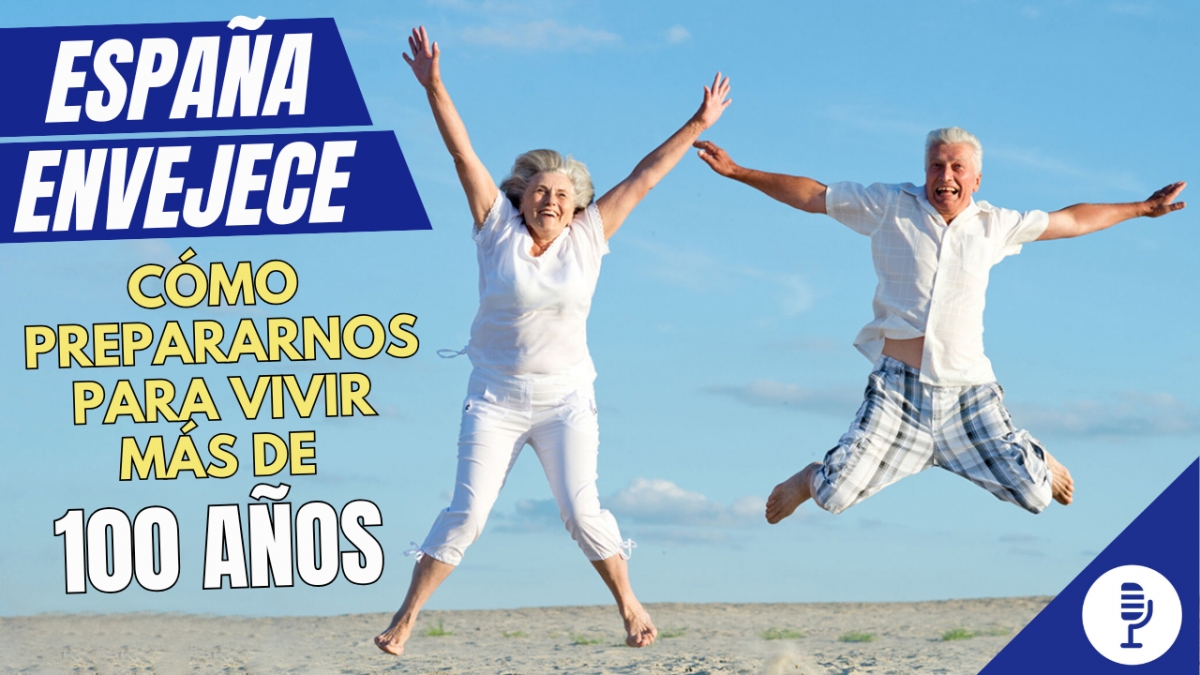 España envejece: cómo prepararnos para vivir más de 100 años