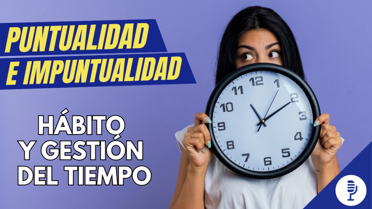 Puntualidad e impuntualidad: hábito y gestión del tiempo