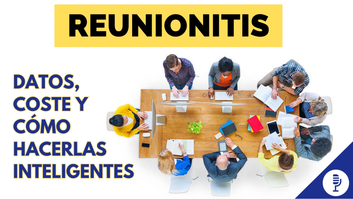 Reunionitis: datos, coste y cómo hacerlas inteligentes