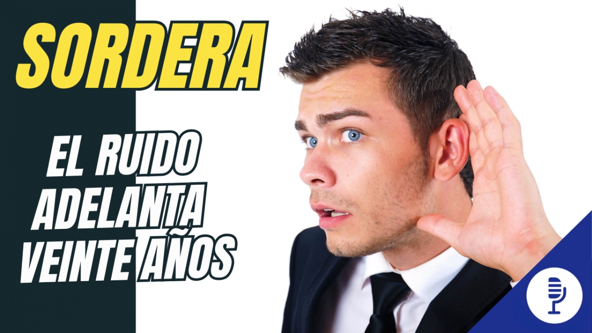 Sordera: el ruido adelanta veinte años