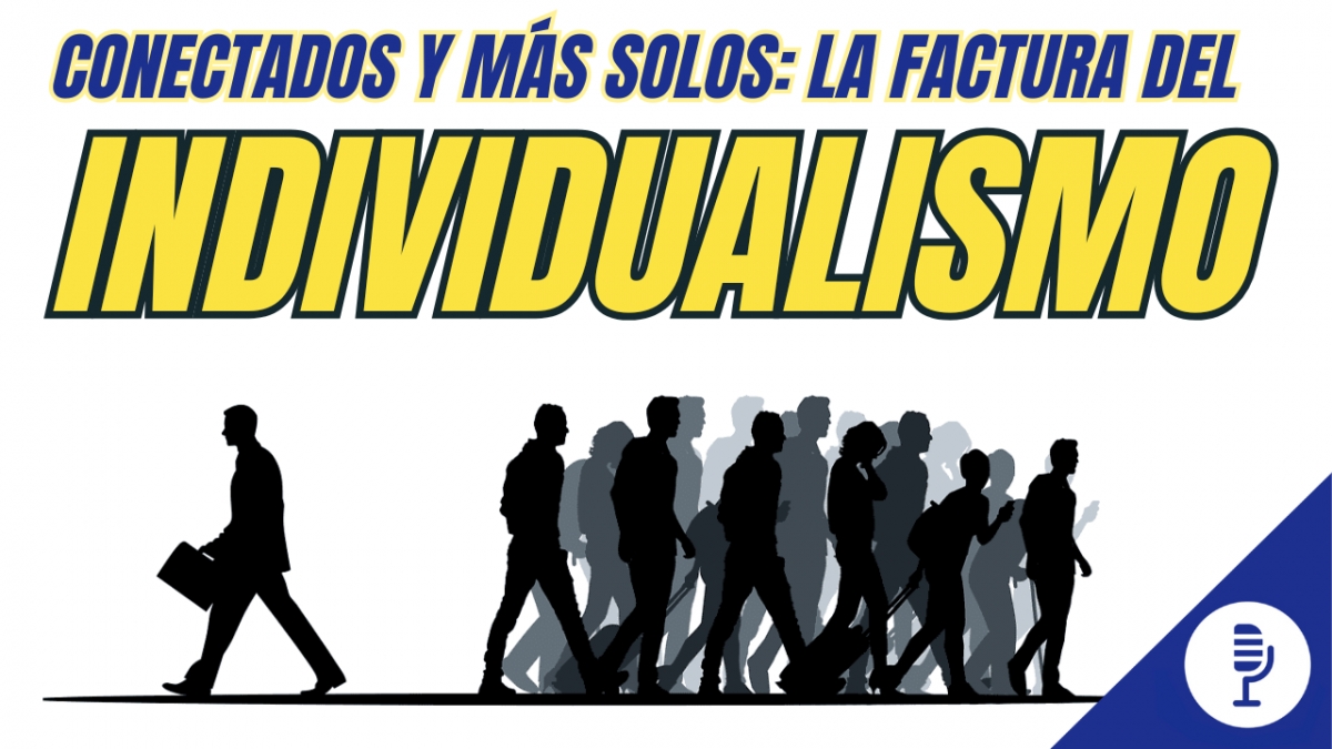 Conectados y más solos: la factura del individualismo