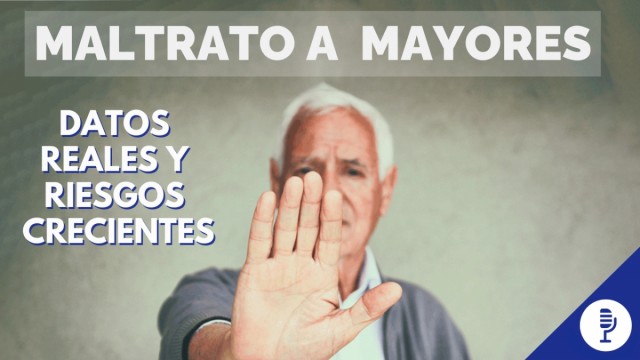 Maltrato a mayores: datos reales y riesgos crecientes
