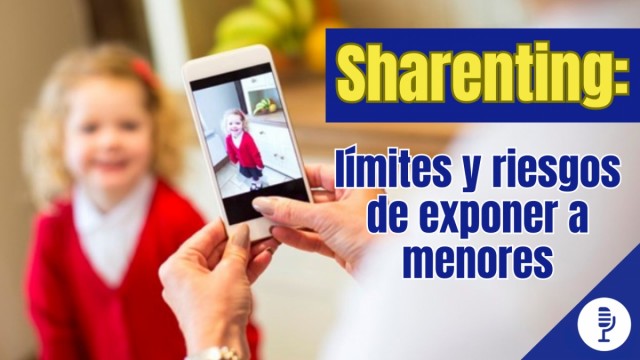Sharenting: límites y riesgos de exponer a menores