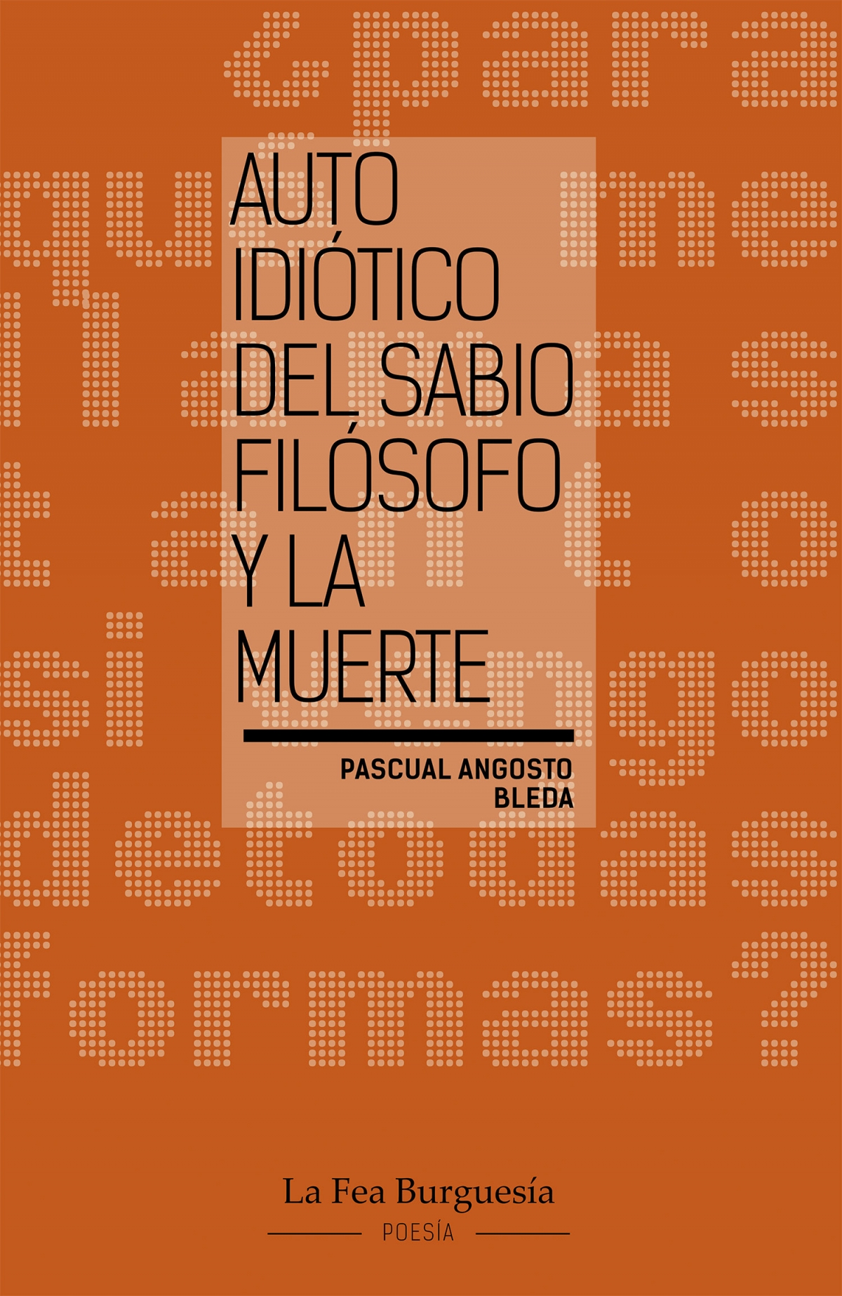 Poemario Auto idiótico del Sabio Filósofo y la Muerte - Poemario Auto idiótico del Sabio Filósofo y la Muerte