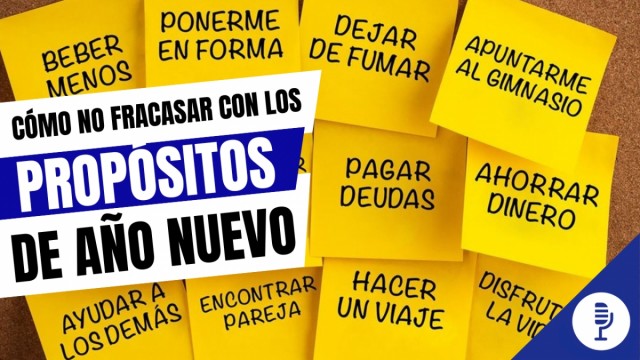 Cómo no fracasar con  nuestros propósitos de Año nuevo