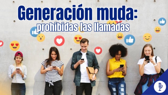 Generación muda: prohibidas las llamadas