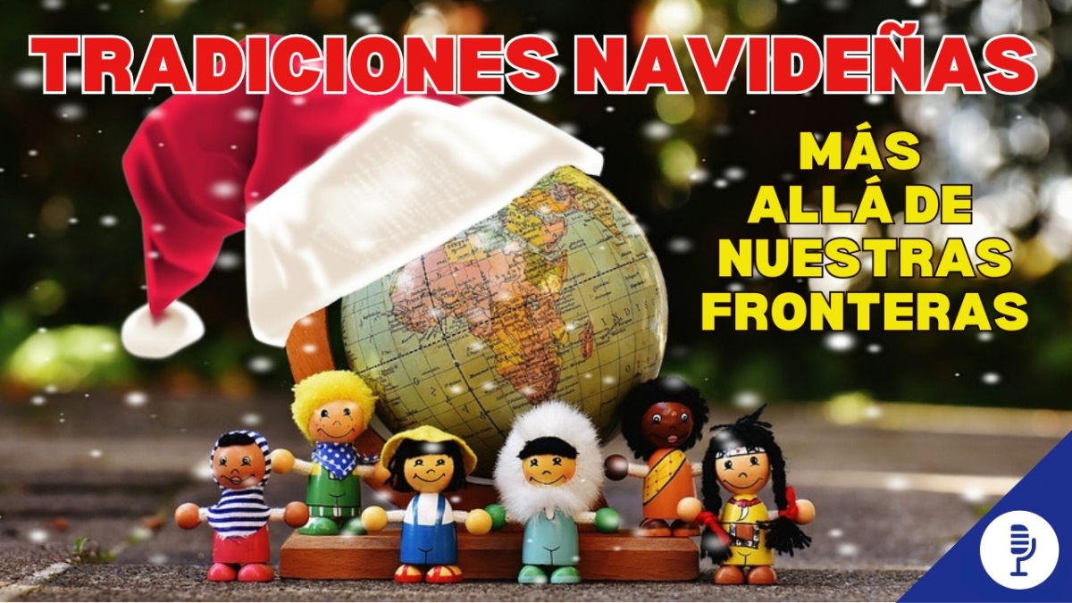 Tradiciones navideñas más allá de nuestras fronteras 