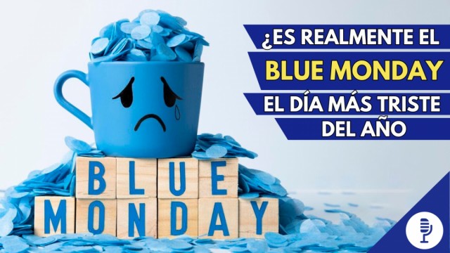 ¿Es realmente el Blue Monday el día más triste del año?