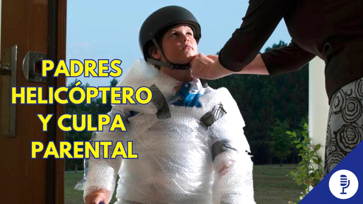 Padres helicóptero y culpa parental