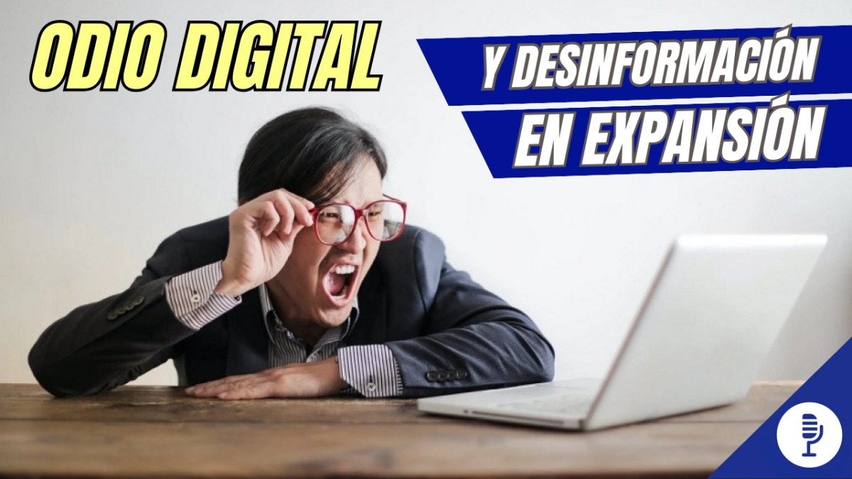  Odio digital y desinformación en expansión