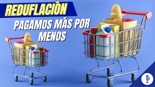 Reduflación: pagamos más por menos