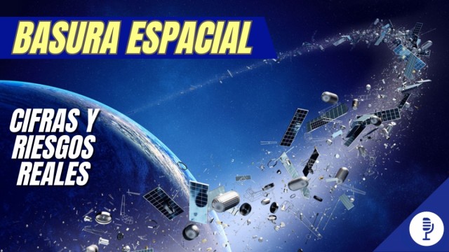 Basura espacial: cifras y riesgos reales
