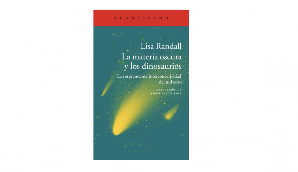 La materia oscura y los dinosaurios. La sorprendente interconectividad del universo, de Lisa Randall