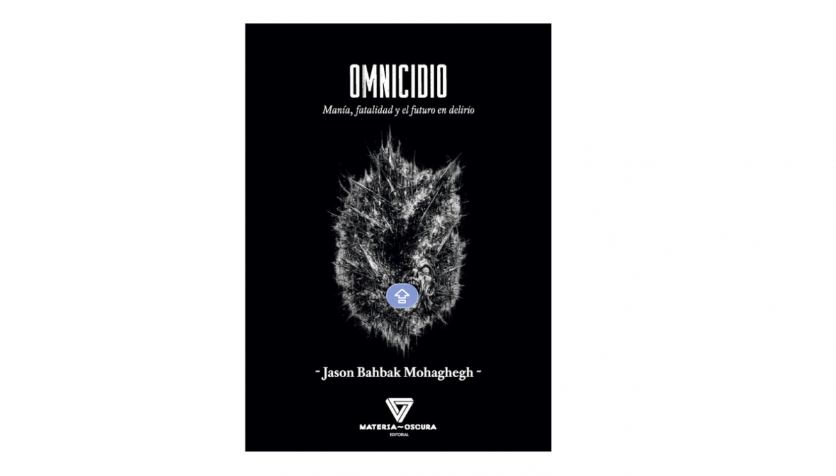 Omnicidio. Manía, fatalidad y el futuro en delirio - Jason Bahbak Mohaghegh Omnicidio. Manía, fatalidad y el futuro en delirio