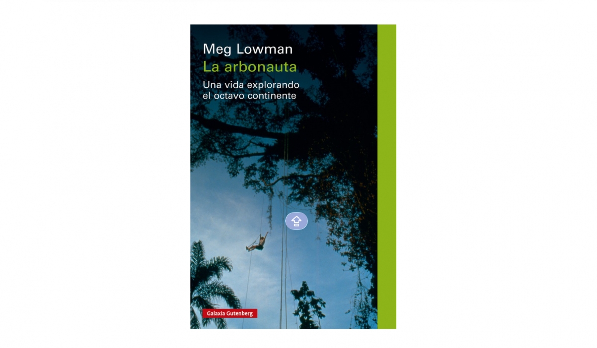 La arbonauta, de Meg Lowman (Galaxia Gutenberg)