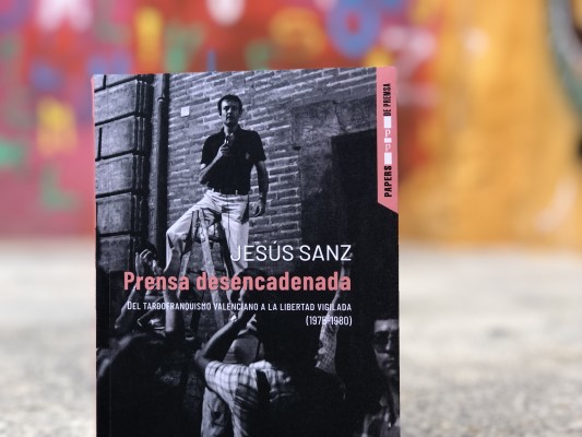 La 'Prensa desencadenada' de Jesús Sanz Díaz: del tardofranquismo valenciano a la libertad vigilada 