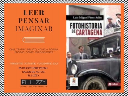 Luis Miguel Pérez Adán presenta en el Luzzy el cuarto volumen de 'Fotohistoria de Cartagena’
