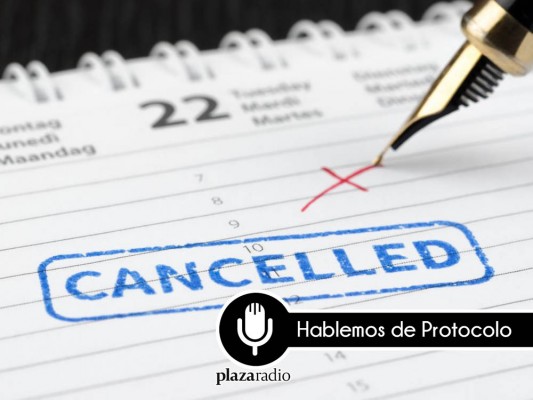 Hablemos de protocolo: Las cancelaciones