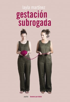 ‘Gestación subrogada. Capitalismo, patriarcado y poder’, un ensayo necesario de Layla Martínez