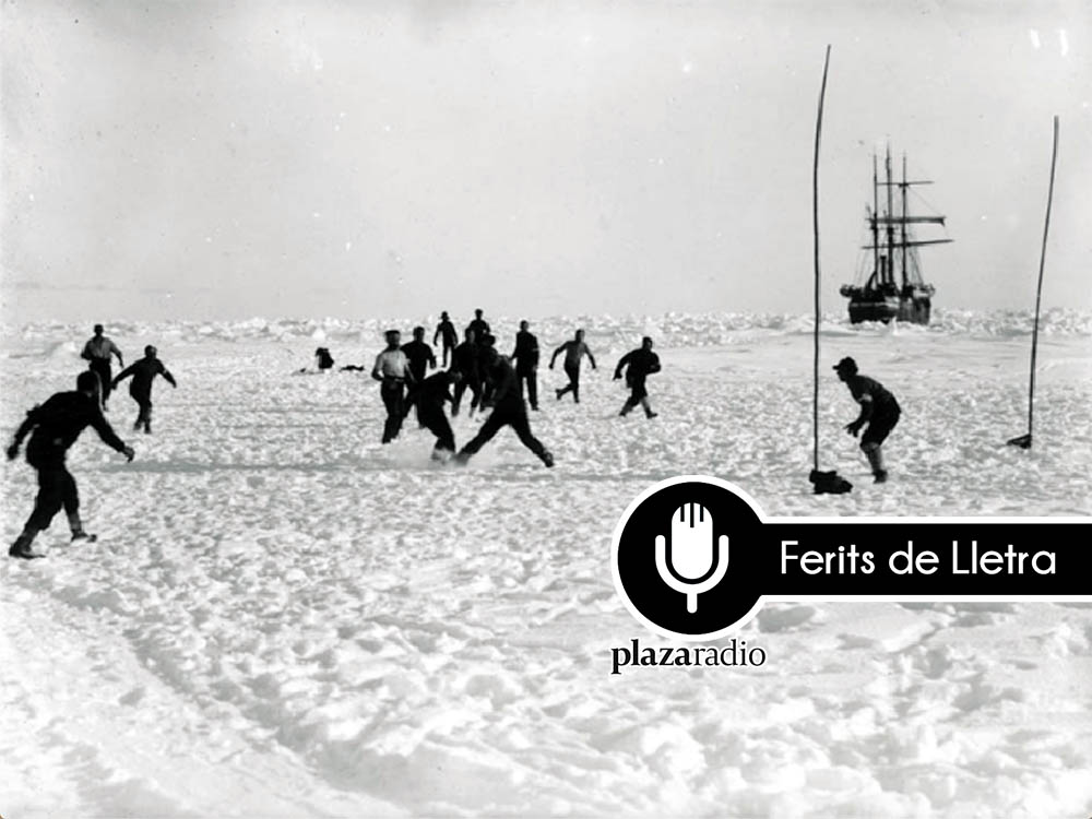 Ferits de Lletra: Shackleton, whiskey i futbol en l'Antàrtida
